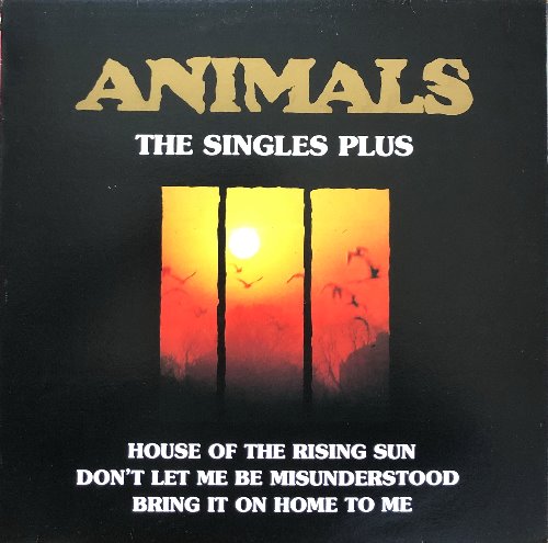 ANIMALS - THE SINGLES PLUS (&quot;HOUSE OF THE RISING SUN&quot;)