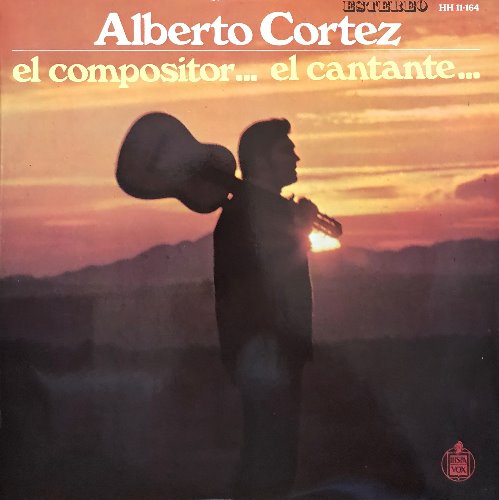 ALBERTO CORTEZ - EL COMPOSITOR... EL CANTANTE...