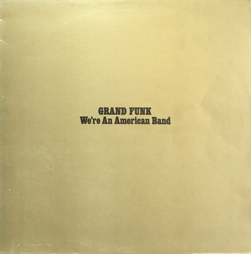 GRAND FUNK - WE&#039;RE AN AMERICAN BAND