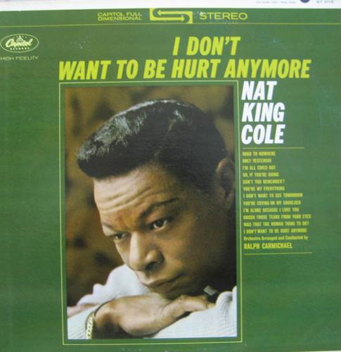 NAT KING COLE - I Don&#039;t Want To Be Hurt Anymore