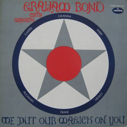 GRAHAM BOND - We Put Our Magick On You