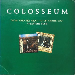 COLOSSEUM - Those Who Are About To Die Salute You / Valentyne Suite