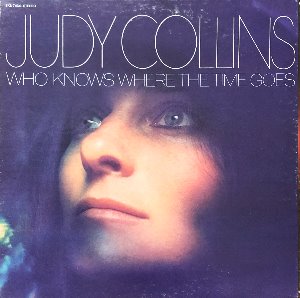 JUDY COLLINS - WHO KNOWS WHERE THE TIME GOES