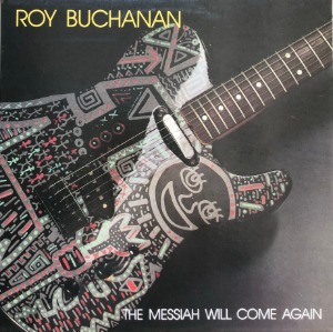 ROY BUCHANAN - The Messiah Will Come Again