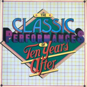 TEN YEARS AFTER - THE CLASSIC PERFORMANCES OF TEN YEARS AFTER (&quot;I,d Love To Change The World&quot;)