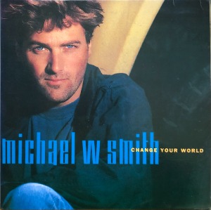 MICHAEL W SMITH - CHANGE YOUR WORLD