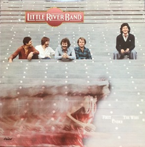 LITTLE RIVER BAND - FIRST UNDER THE WIRE