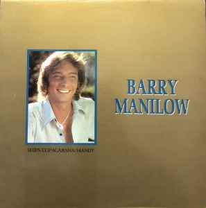 BARRY MANILOW - SHIPS/COPAGABANA/MANDY