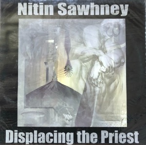 NITIN SAWHNEY - Displacing The Priest (&quot;AUDIOPHILE PRESSING&quot;)