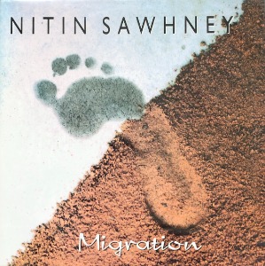 NITIN SAWHNEY - Migration (&quot;AUDIOPHILE PRESSING&quot;)