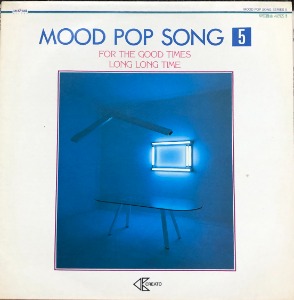 MOOD POP SONG - 5 (FOR THE GOOD TIMES/LONG LONG TIME)