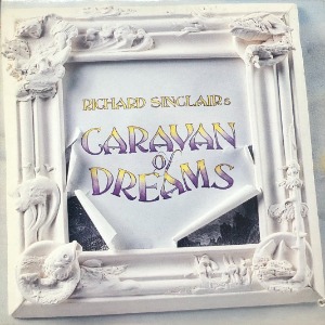 RICHARD SINCLAIRS - CARAVAN OF DREAMS