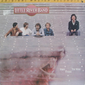 LITTLE RIVER BAND - FIRST UNDER THE WIRE (MFSL/Mobile Fidelity Sound Lab)
