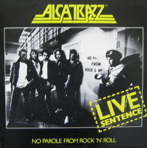 ALCATRAZZ - LIVE SENTENCE/NO PAROLE FROM ROCK N ROLL