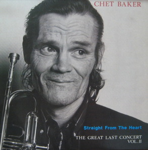 CHET BAKER - STRAIGHT FROM THE HEART / THE GREAT LAST CONCERT VOL.II