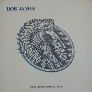 BOB JAMES - WHERE THE WIND BLOWS FREE/HEADS