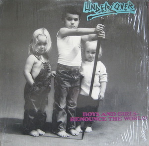 UNDERCOVER - BOYS &amp; GIRLS RENOUNCE THE WORLD 