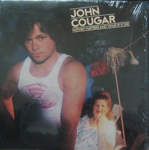JOHN COUGAR - Nothin&#039; Matters And What If It Did