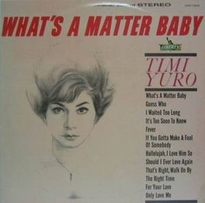 TIMI YURO - What,s A Matter Baby