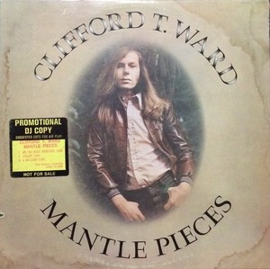 CLIFFORD T. WARD - Mantle Pieces (&quot;PROMOTIONAL DJ COPY&quot;) UK Folk Psych