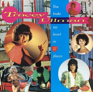 TRACEY ULLMAN - YOU BROKE MY HEART IN 17 PLACES