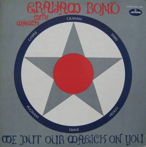 GRAHAM BOND - We Put Our Magick On You