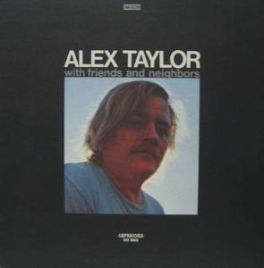 ALEX TAYLOR - With Friends And Neighbors (BROTHER OF JAMES TAYLOR) &quot;Folk Blues Rock&quot;