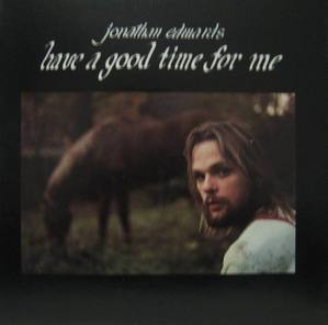 JONATHAN EDWARDS - HAVE A GOOD TIME FOR ME 