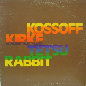 KOSSOFF  KIRKE  TETSU  RABBIT