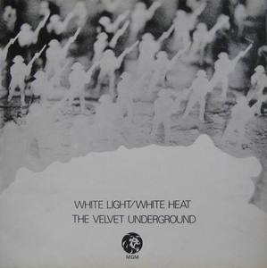 VELVET UNDERGROUND - WHITE LIGHT/WHITE HEAT VELVET UNDERGROUND