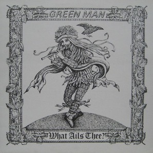 GREEN MAN - What Ails Thee?