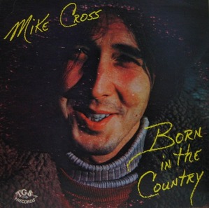 MIKE CROSS - BORN IN THE COUNTRY