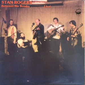 STAN ROGERS - BETWEEN THE BREAKS........ LIVE (&quot;1979 RARE CANADIAN FOLK  FOGARTY’S COVE FCM 002/가사슬리브&quot;)