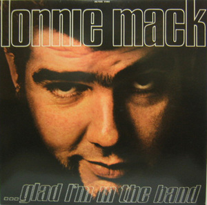 LONNIE MACK - Glad I,m in The Band