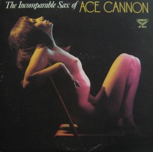 ACE CANNON - The Incomparable Sax Of Ace Cannon